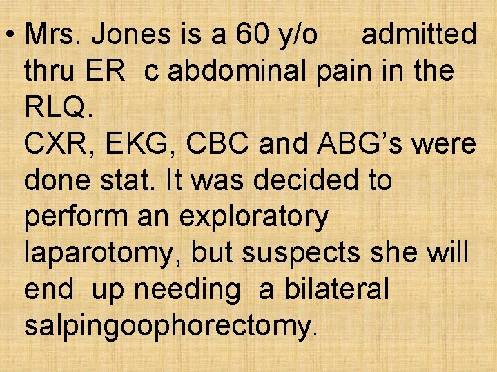  • Mrs. Jones is a 60 y/o admitted thru ER c abdominal pain