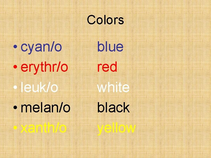 Colors • cyan/o • erythr/o • leuk/o • melan/o • xanth/o blue red white Colors • cyan/o • erythr/o • leuk/o • melan/o • xanth/o blue red white