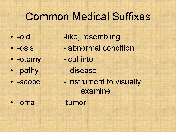 Common Medical Suffixes • • • -oid -osis -otomy -pathy -scope • -oma -like,