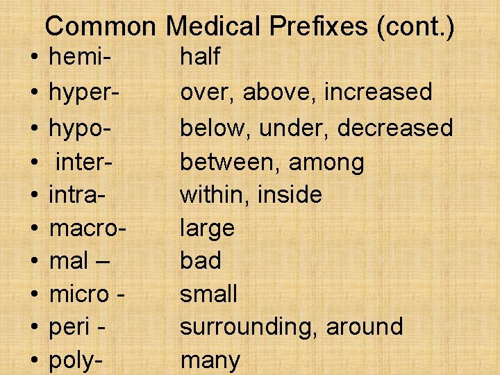 Common Medical Prefixes (cont. ) • • • hemihyperhypointerintramacromal – micro peri poly- half