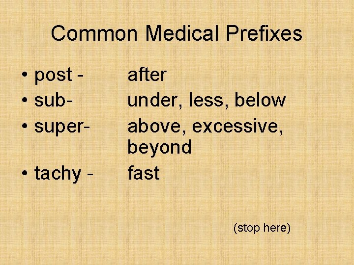 Common Medical Prefixes • post • sub • super • tachy - after under,