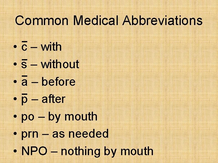 Common Medical Abbreviations • • c – with s – without a – before Common Medical Abbreviations • • c – with s – without a – before