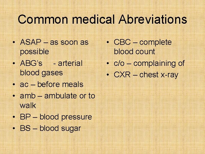Common medical Abreviations • ASAP – as soon as possible • ABG’s - arterial