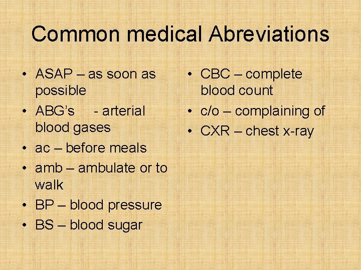 Common medical Abreviations • ASAP – as soon as possible • ABG’s - arterial Common medical Abreviations • ASAP – as soon as possible • ABG’s - arterial