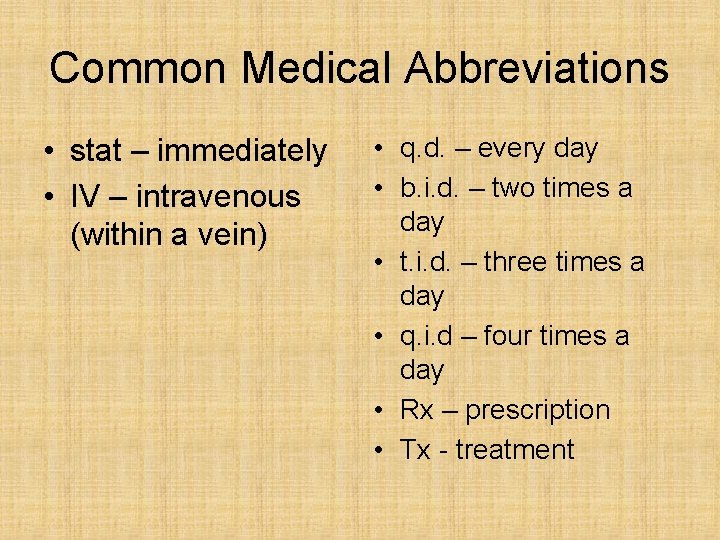 Common Medical Abbreviations • stat – immediately • IV – intravenous (within a vein) Common Medical Abbreviations • stat – immediately • IV – intravenous (within a vein)