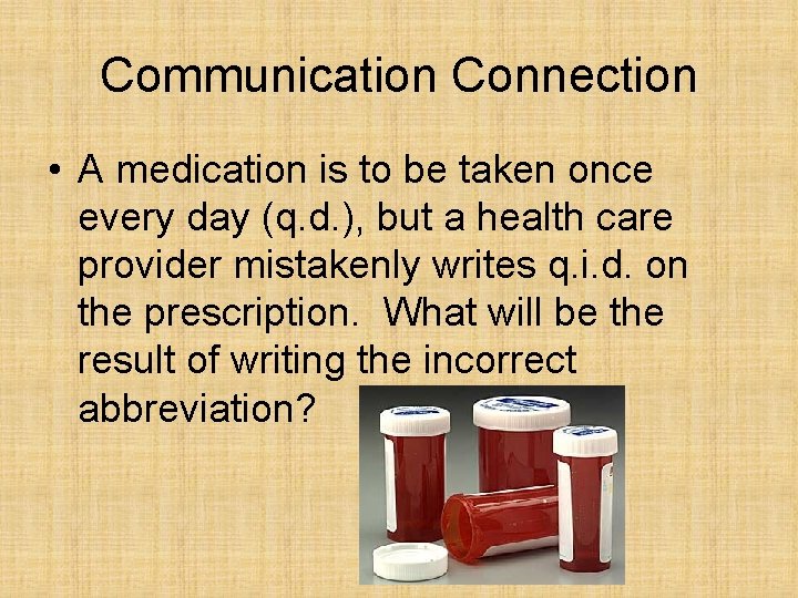 Communication Connection • A medication is to be taken once every day (q. d.