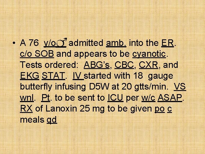  • A 76 y/o__ admitted amb. into the ER. c/o SOB and appears