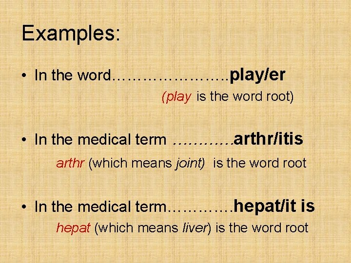 Examples: • In the word…………………. . play/er (play is the word root) • In Examples: • In the word…………………. . play/er (play is the word root) • In