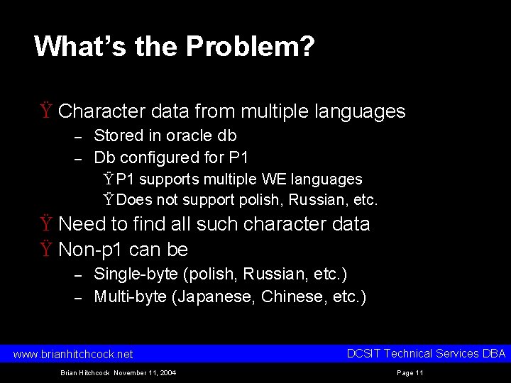What’s the Problem? Ÿ Character data from multiple languages – – Stored in oracle