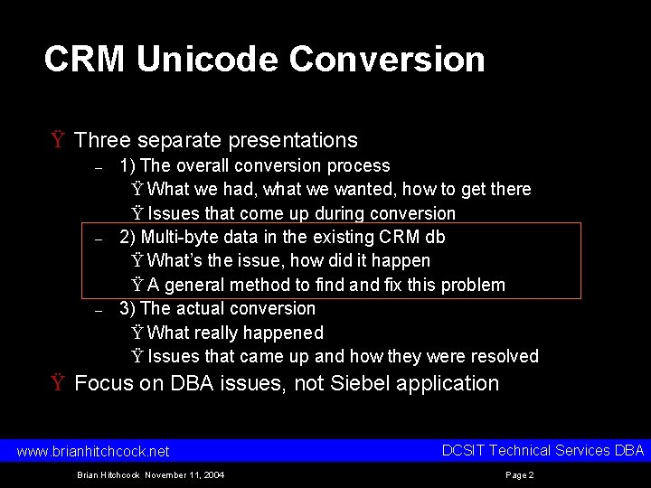 CRM Unicode Conversion Ÿ Three separate presentations – – – 1) The overall conversion