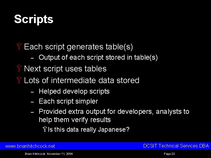 Scripts Ÿ Each script generates table(s) – Output of each script stored in table(s)