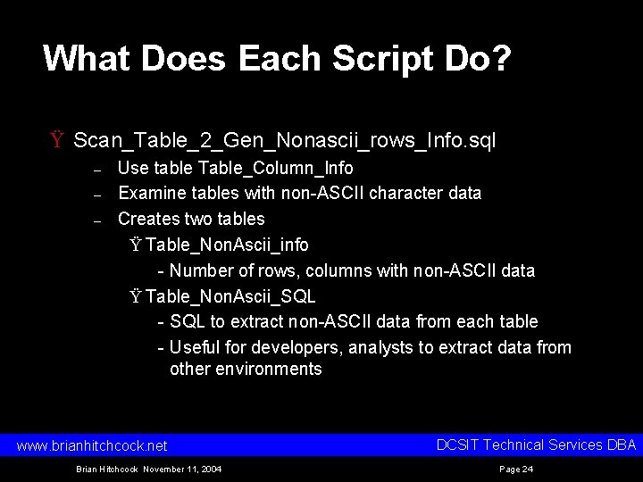 What Does Each Script Do? Ÿ Scan_Table_2_Gen_Nonascii_rows_Info. sql – – – Use table Table_Column_Info
