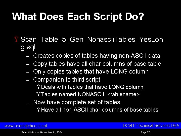 What Does Each Script Do? Ÿ Scan_Table_5_Gen_Nonascii. Tables_Yes. Lon g. sql – – Creates