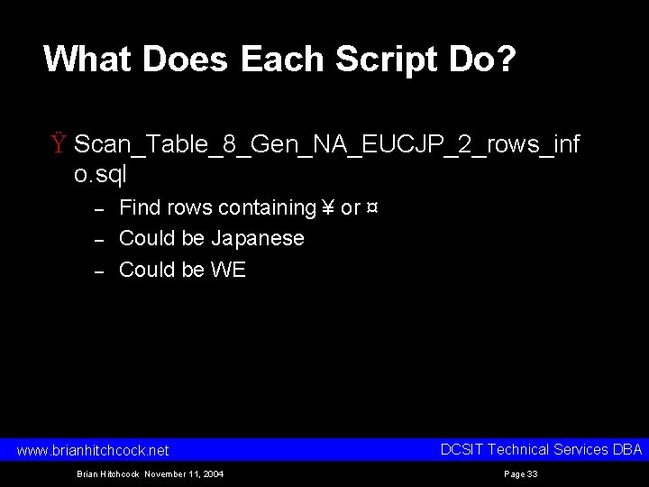 What Does Each Script Do? Ÿ Scan_Table_8_Gen_NA_EUCJP_2_rows_inf o. sql – – – Find rows