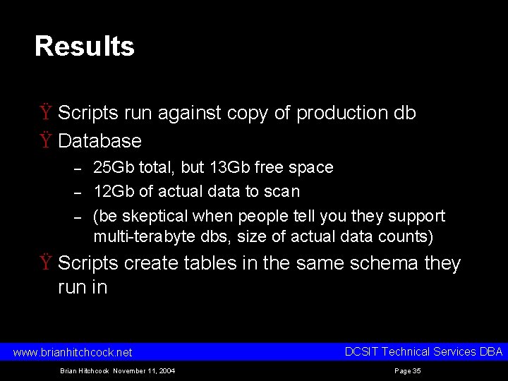 Results Ÿ Scripts run against copy of production db Ÿ Database – – –