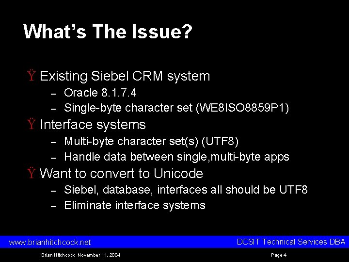 What’s The Issue? Ÿ Existing Siebel CRM system – – Oracle 8. 1. 7.