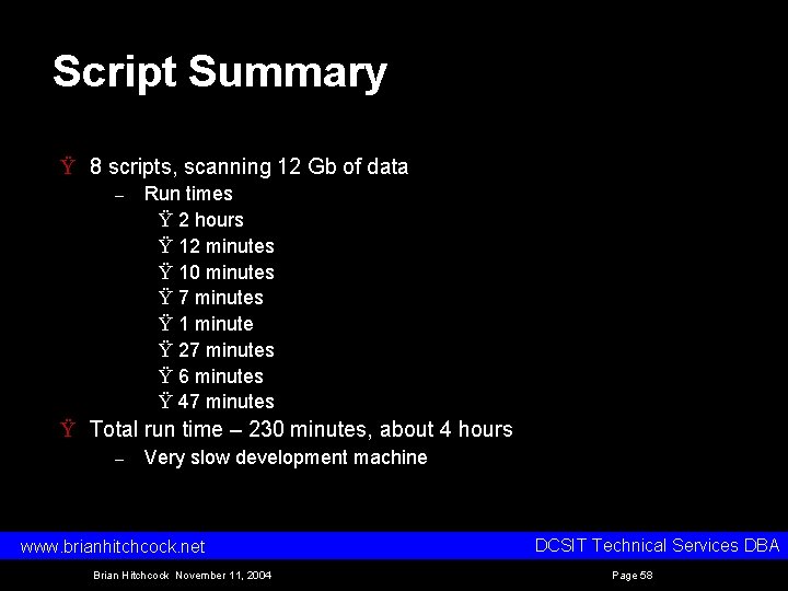 Script Summary Ÿ 8 scripts, scanning 12 Gb of data – Run times Ÿ