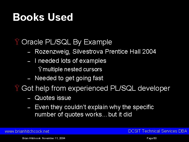 Books Used Ÿ Oracle PL/SQL By Example – – Rozenzweig, Silvestrova Prentice Hall 2004