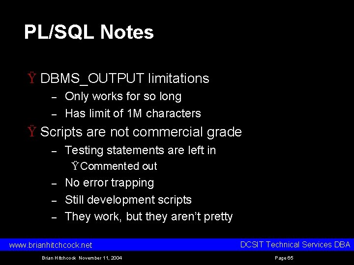 PL/SQL Notes Ÿ DBMS_OUTPUT limitations – – Only works for so long Has limit