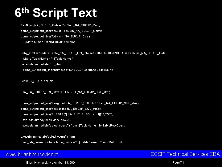 6 th Script Text Tab. Num_NA_EUCJP_Cols: = Cur. Num_NA_EUCJP_Cols; dbms_output. put_line('here is Tab. Num_NA_EUCJP_Cols');