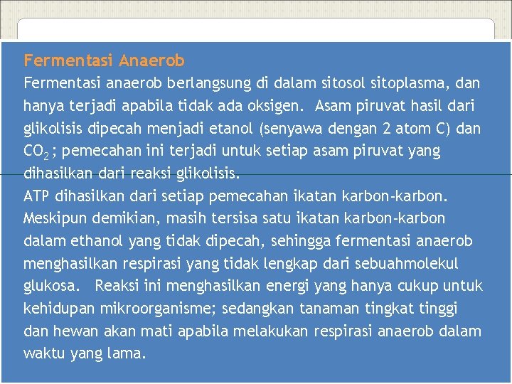 Fermentasi Anaerob Fermentasi anaerob berlangsung di dalam sitosol sitoplasma, dan hanya terjadi apabila tidak