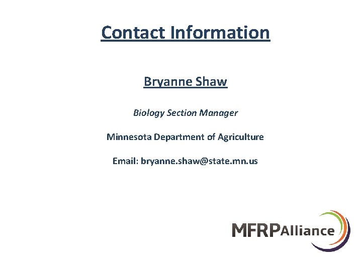 Contact Information Bryanne Shaw Biology Section Manager Minnesota Department of Agriculture Email: bryanne. shaw@state.