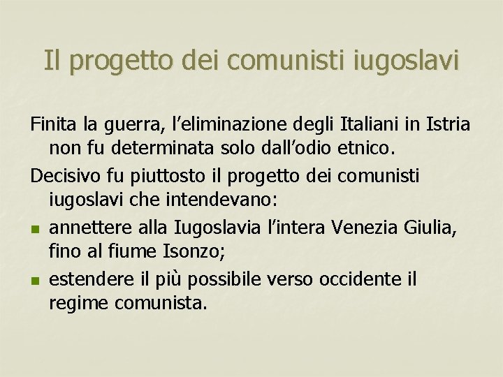 Il progetto dei comunisti iugoslavi Finita la guerra, l’eliminazione degli Italiani in Istria non