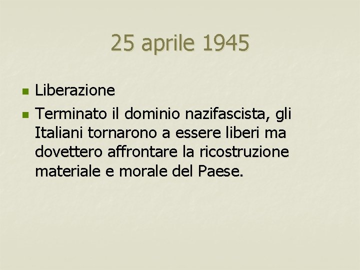 25 aprile 1945 n n Liberazione Terminato il dominio nazifascista, gli Italiani tornarono a