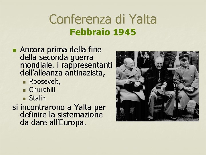 Conferenza di Yalta Febbraio 1945 n Ancora prima della fine della seconda guerra mondiale,