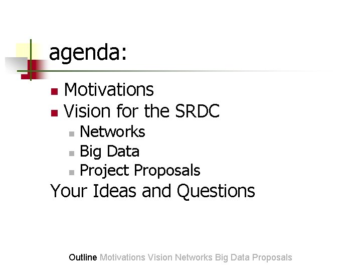 agenda: Motivations n Vision for the SRDC n Networks n Big Data n Project