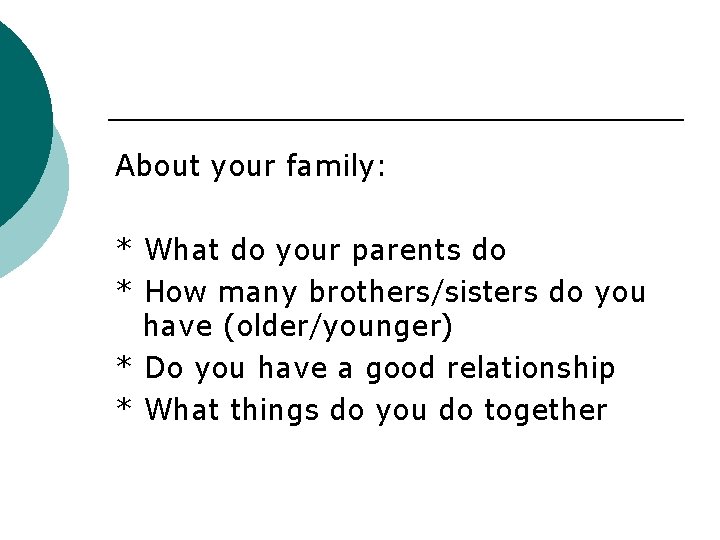 About your family: * What do your parents do * How many brothers/sisters do