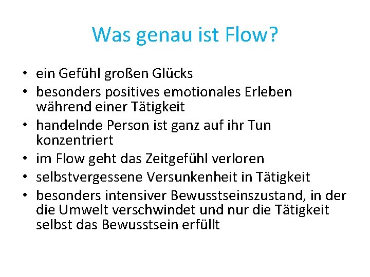 Was genau ist Flow? • ein Gefühl großen Glücks • besonders positives emotionales Erleben