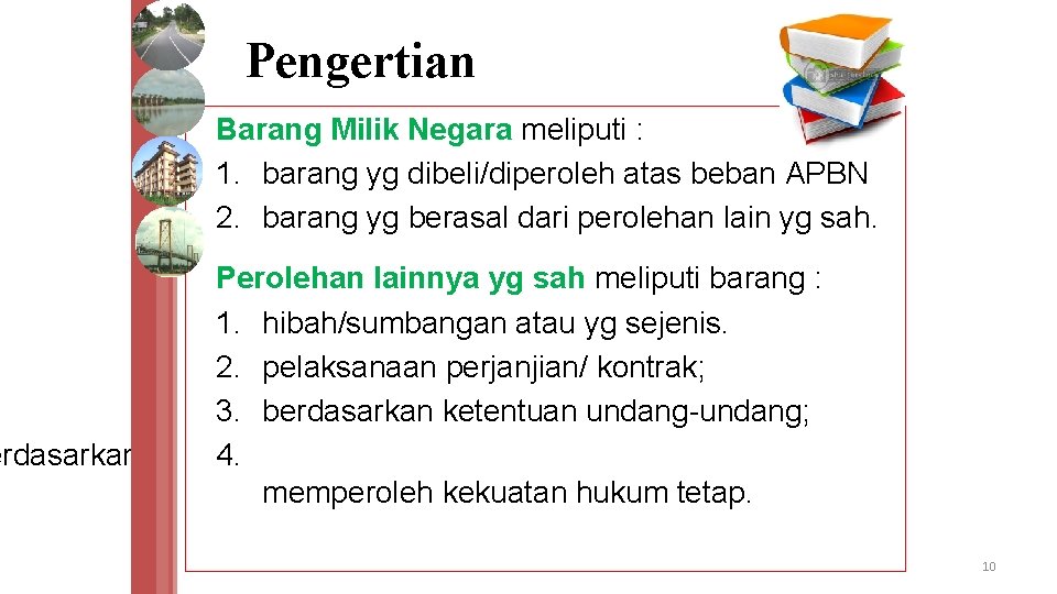 erdasarkan Pengertian Barang Milik Negara meliputi : 1. barang yg dibeli/diperoleh atas beban APBN