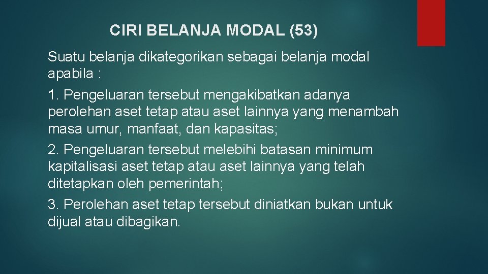 CIRI BELANJA MODAL (53) Suatu belanja dikategorikan sebagai belanja modal apabila : 1. Pengeluaran