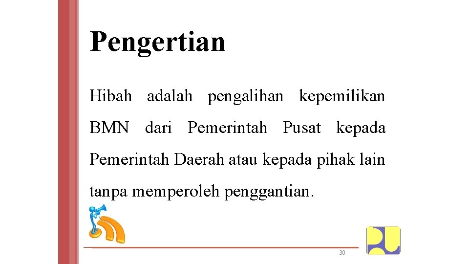 Pengertian Hibah adalah pengalihan kepemilikan BMN dari Pemerintah Pusat kepada Pemerintah Daerah atau kepada