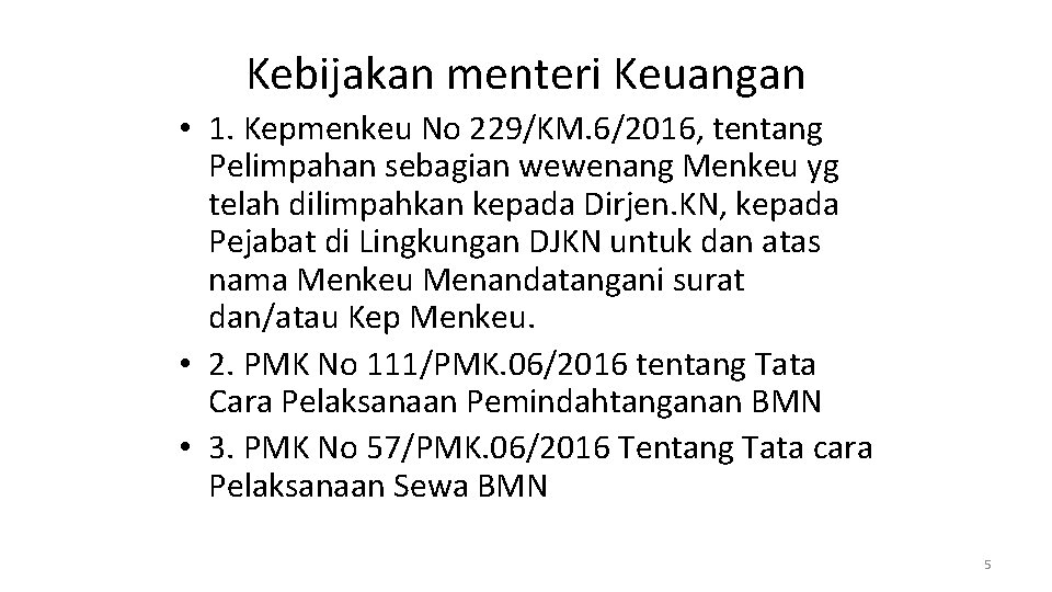 Kebijakan menteri Keuangan • 1. Kepmenkeu No 229/KM. 6/2016, tentang Pelimpahan sebagian wewenang Menkeu