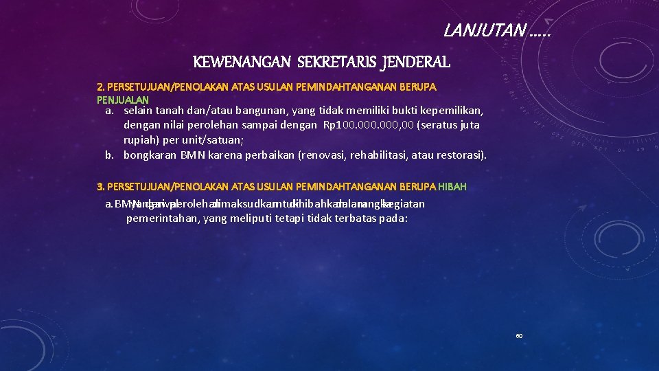 LANJUTAN …. . KEWENANGAN SEKRETARIS JENDERAL 2. PERSETUJUAN/PENOLAKAN ATAS USULAN PEMINDAHTANGANAN BERUPA PENJUALAN a.