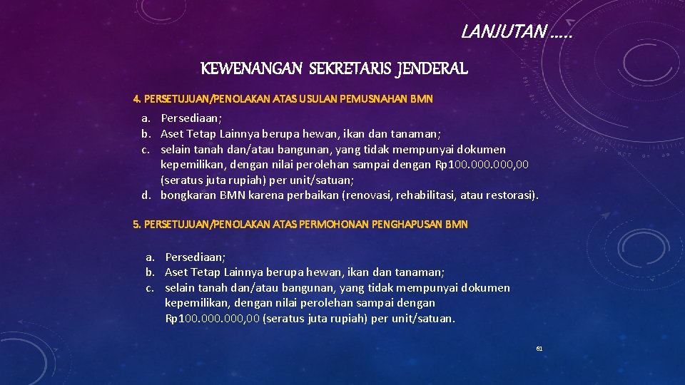 LANJUTAN …. . KEWENANGAN SEKRETARIS JENDERAL 4. PERSETUJUAN/PENOLAKAN ATAS USULAN PEMUSNAHAN BMN a. Persediaan;