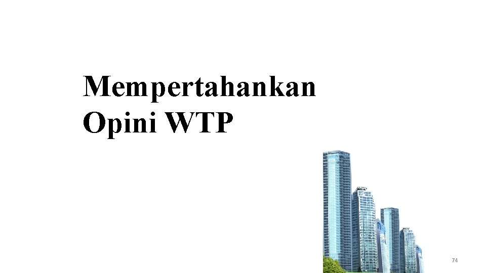 Mempertahankan Opini WTP 74 