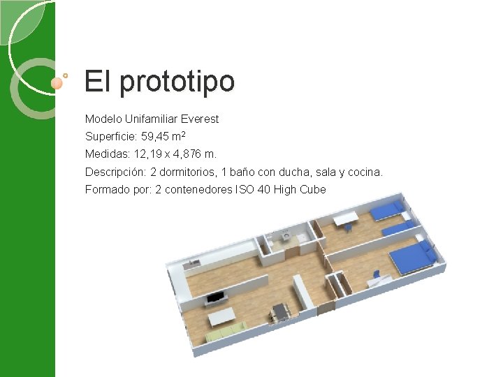 El prototipo Modelo Unifamiliar Everest Superficie: 59, 45 m 2 Medidas: 12, 19 x