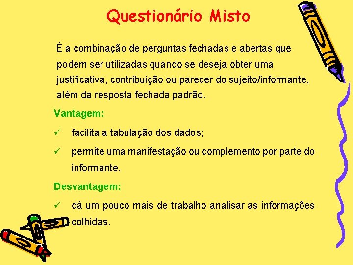 Questionário Misto É a combinação de perguntas fechadas e abertas que podem ser utilizadas