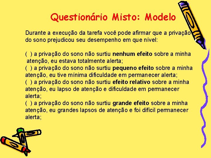 Questionário Misto: Modelo Durante a execução da tarefa você pode afirmar que a privação