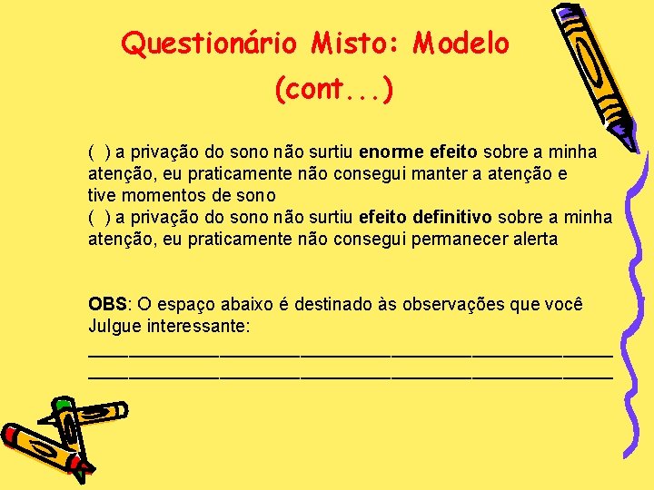 Questionário Misto: Modelo (cont. . . ) ( ) a privação do sono não