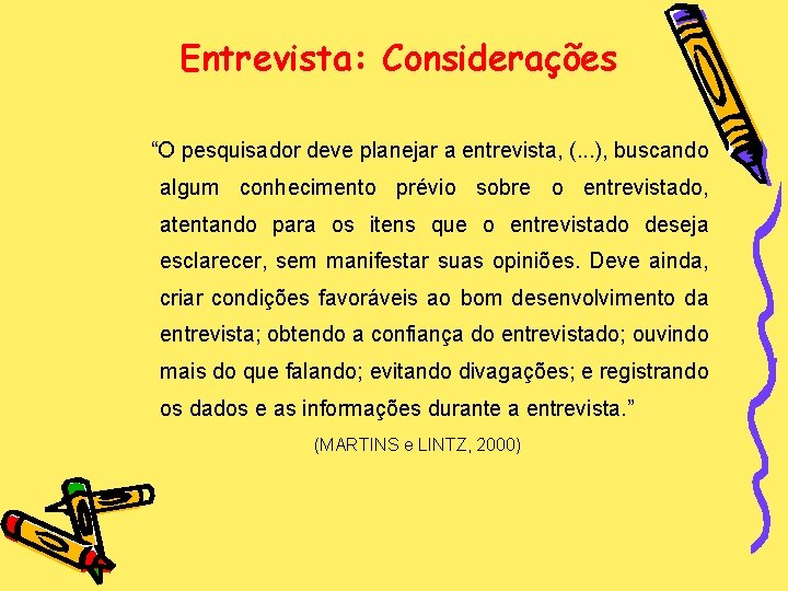 Entrevista: Considerações “O pesquisador deve planejar a entrevista, (. . . ), buscando algum
