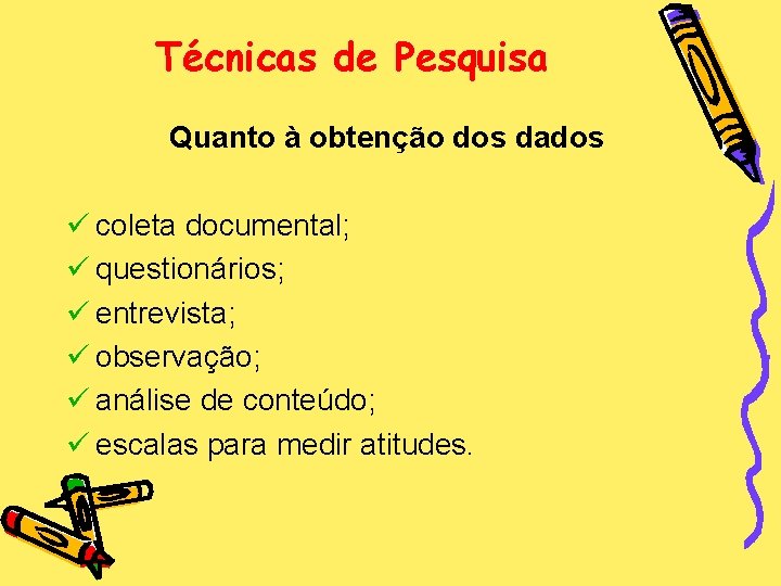 Técnicas de Pesquisa Quanto à obtenção dos dados ü coleta documental; ü questionários; ü