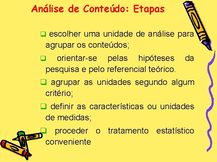 Análise de Conteúdo: Etapas escolher uma unidade de análise para agrupar os conteúdos; q