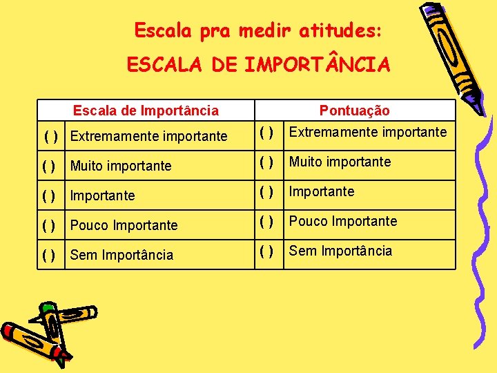 Escala pra medir atitudes: ESCALA DE IMPORT NCIA Escala de Importância Pontuação ( )