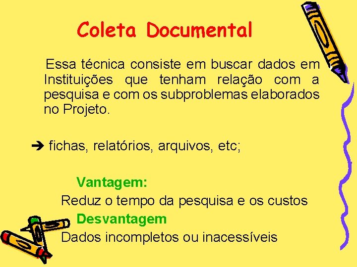 Coleta Documental Essa técnica consiste em buscar dados em Instituições que tenham relação com