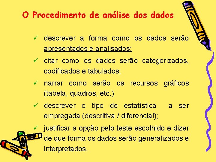 O Procedimento de análise dos dados ü descrever a forma como os dados serão