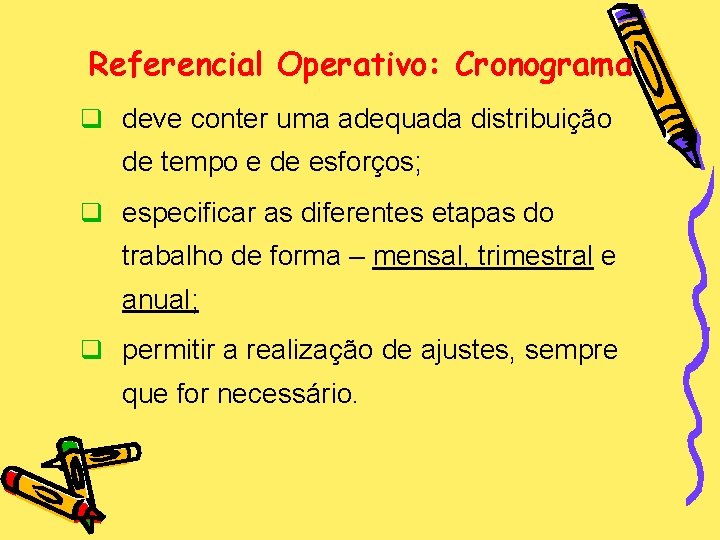Referencial Operativo: Cronograma q deve conter uma adequada distribuição de tempo e de esforços;